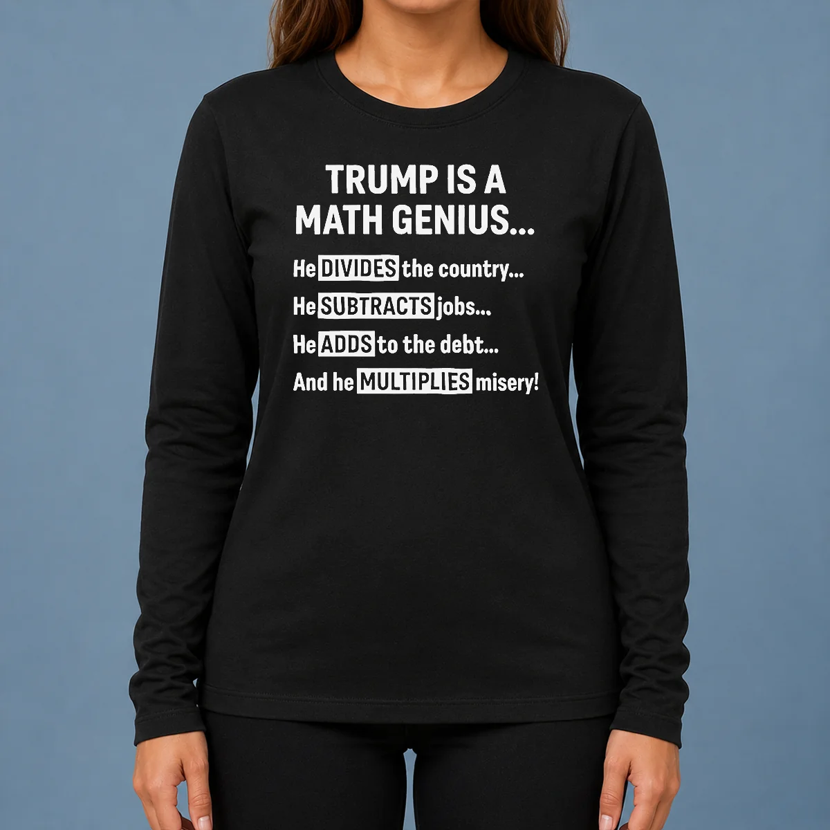 Top Premium Trump Is A Math Genius Divides The Country Subtracts Jobs Adds To The Debt Multiplies Misery long sleeve shirt in black, front view