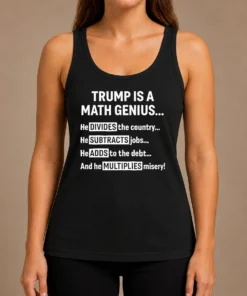 Top Premium Trump Is A Math Genius Divides The Country Subtracts Jobs Adds To The Debt Multiplies Misery Tank Top