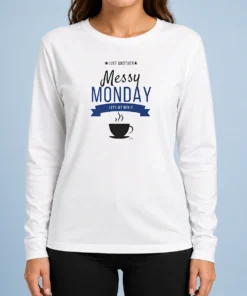 Top Pretty Just Another Messy Monday Let'S Get Into It Coffee Long Sleeve Shirt