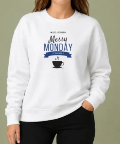 Top Pretty Just Another Messy Monday Let'S Get Into It Coffee Sweater
