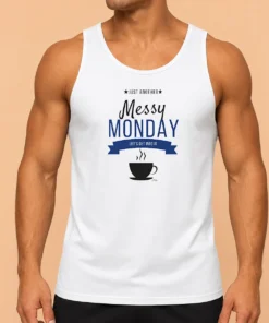 Top Pretty Just Another Messy Monday Let'S Get Into It Coffee Tank Top