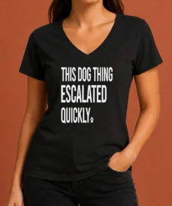 Top Pretty This Dog Thing Escalated Quickly V-Neck Shirt