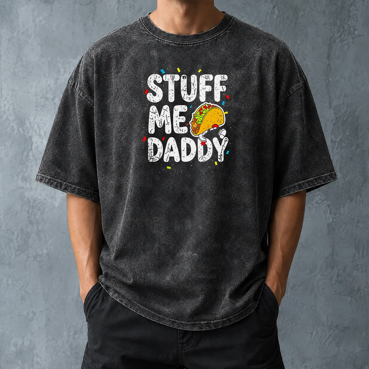 Top Stuff Me Daddy Taco Funny Food Humor Washed T-Shirt