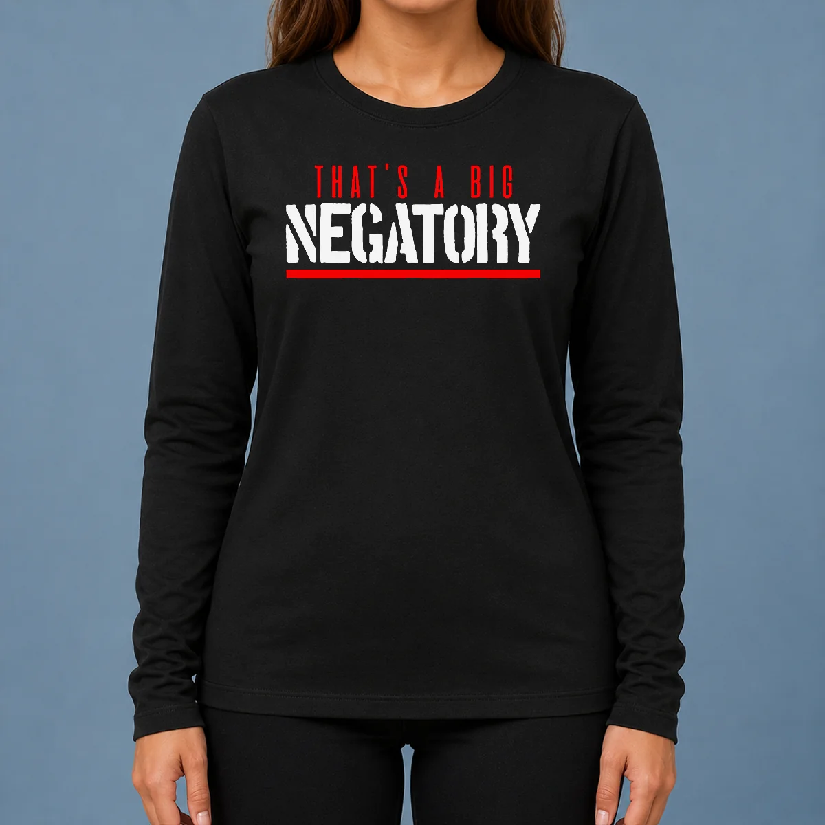 Top That'S A Big Negatory Long Sleeve Shirt