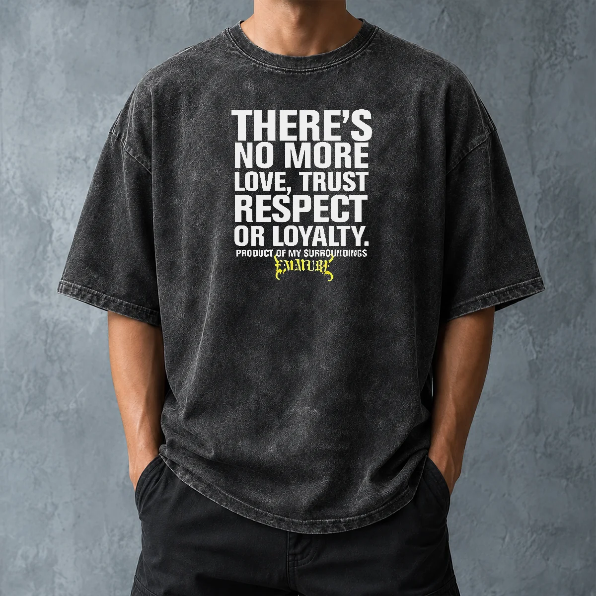 Top There'S No More Love Trust Respect Or Loyalty Product Of My Surroundings Emmure washed t shirt with vintage faded look