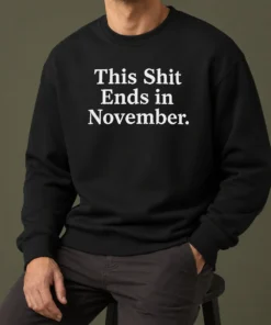Top This Shit Ends In November Political Slogan Sweater