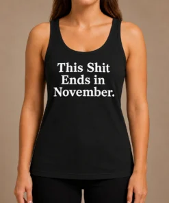 Top This Shit Ends In November Political Slogan Tank Top