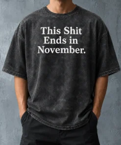 Top This Shit Ends In November Political Slogan Washed T-Shirt