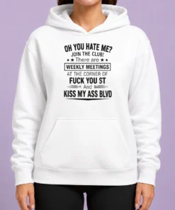 Awesome Funny Oh You Hate Me Join The Club There Are Weekly Meetings At The Corner Of Fck You St And Ki Hoodie