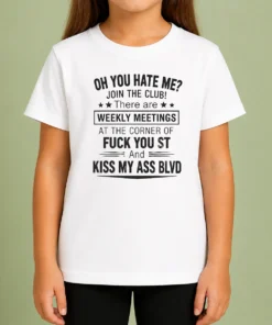 Awesome Funny Oh You Hate Me Join The Club There Are Weekly Meetings At The Corner Of Fck You St And Ki Kids T-Shirt