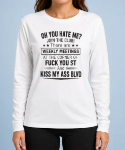 Awesome Funny Oh You Hate Me Join The Club There Are Weekly Meetings At The Corner Of Fck You St And Ki Sweater