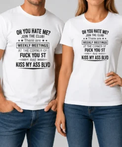 Awesome Funny Oh You Hate Me Join The Club There Are Weekly Meetings At The Corner Of Fck You St And Ki