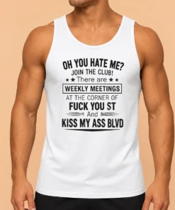Awesome Funny Oh You Hate Me Join The Club There Are Weekly Meetings At The Corner Of Fck You St And Ki Tank Top