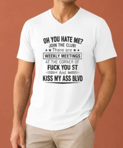 Awesome Funny Oh You Hate Me Join The Club There Are Weekly Meetings At The Corner Of Fck You St And Ki V-Neck Shirt