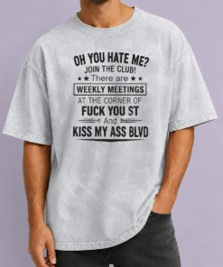 Awesome Funny Oh You Hate Me Join The Club There Are Weekly Meetings At The Corner Of Fck You St And Ki Washed T-Shirt