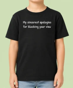 Awesome My Sincerest Apologies For Blocking Your View Kids T-Shirt