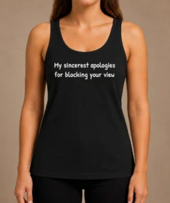 Awesome My Sincerest Apologies For Blocking Your View Tank Top