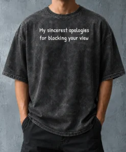 Awesome My Sincerest Apologies For Blocking Your View Washed T-Shirt