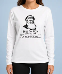 Awesome Top John Brown Born To Raid South Is A Fuck 1859 Long Sleeve Shirt