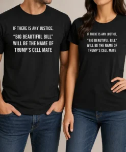 Funny Nice If There Is Any Justice Big Beautiful Bill Will Be The Name Of Trump'S Cell Mate