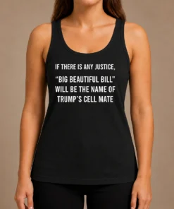 Funny Nice If There Is Any Justice Big Beautiful Bill Will Be The Name Of Trump'S Cell Mate Tank Top