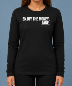 Funny Official Enjoy The Money Jane Sarcastic Saying Long Sleeve Shirt