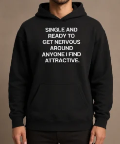 Funny Official Single And Ready To Get Nervous Around Anyone I Find Attractive Hoodie