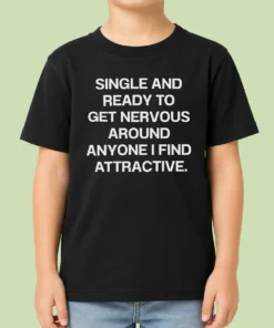 Funny Official Single And Ready To Get Nervous Around Anyone I Find Attractive Kids T-Shirt
