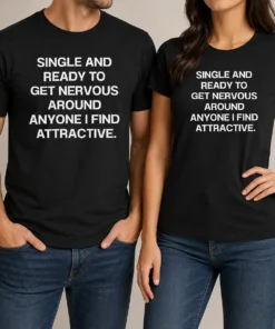 Funny Official Single And Ready To Get Nervous Around Anyone I Find Attractive