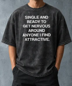Funny Official Single And Ready To Get Nervous Around Anyone I Find Attractive Washed T-Shirt