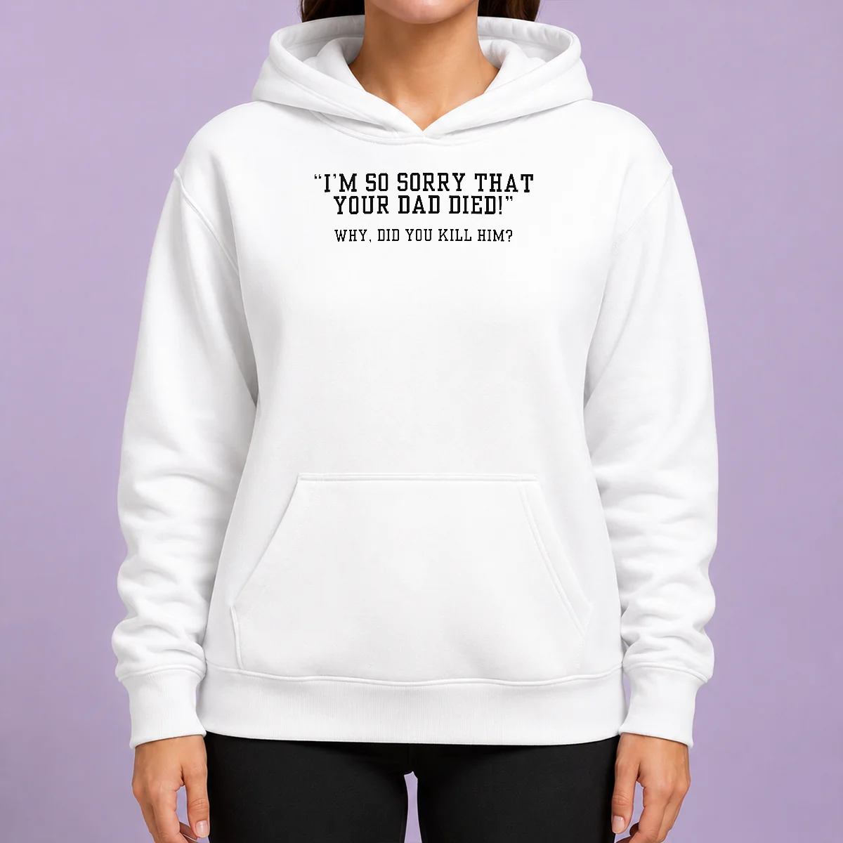 Funny Top I'M So Sorry That Your Dad Died Why Did You Kill Him Hoodie