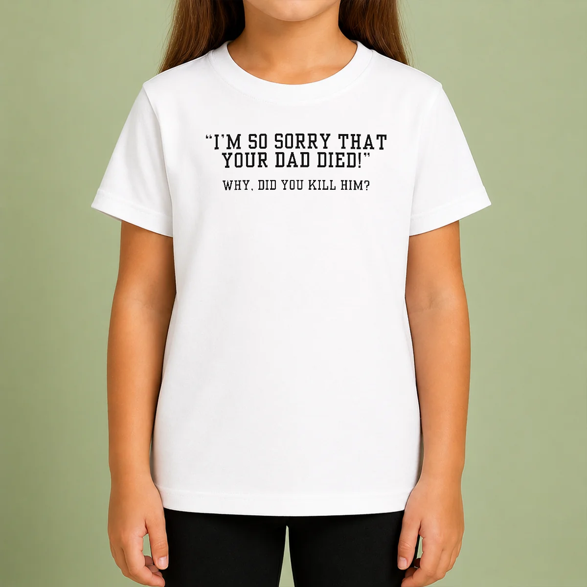 Funny Top I'M So Sorry That Your Dad Died Why Did You Kill Him Kids T-Shirt