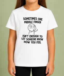 Good Original Sometimes One Middle Finger Isn'T Enough To Let Someone Know How You Feel Kids T-Shirt
