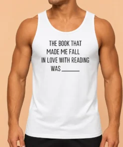 Good Original The Book That Made Me Fall In Love With Reading Was Tank Top