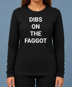 Good Pretty Dibs On The Faggot Slogan Text Typography Long Sleeve Shirt