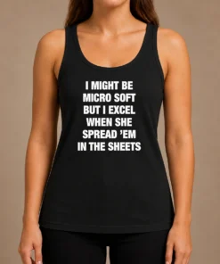 Good Pretty I Might Be Micro Soft But I Excel When She Spread 'Em In The Sheets Tank Top