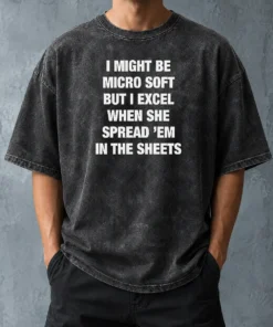 Good Pretty I Might Be Micro Soft But I Excel When She Spread 'Em In The Sheets Washed T-Shirt