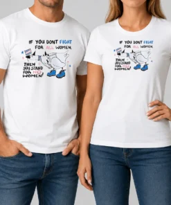 Good Pretty If You Don'T Fight For All Women Then You Stand For No Women Goose