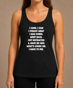 Good Pretty Quote Design I Came I Saw Forgot What Was Doing Distracted Tank Top
