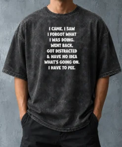 Good Pretty Quote Design I Came I Saw Forgot What Was Doing Distracted Washed T-Shirt