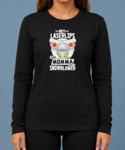 Good Short Circuit Hey Laserlips Your Momma Was A Snowblower Long Sleeve Shirt