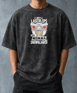 Good Short Circuit Hey Laserlips Your Momma Was A Snowblower Washed T-Shirt