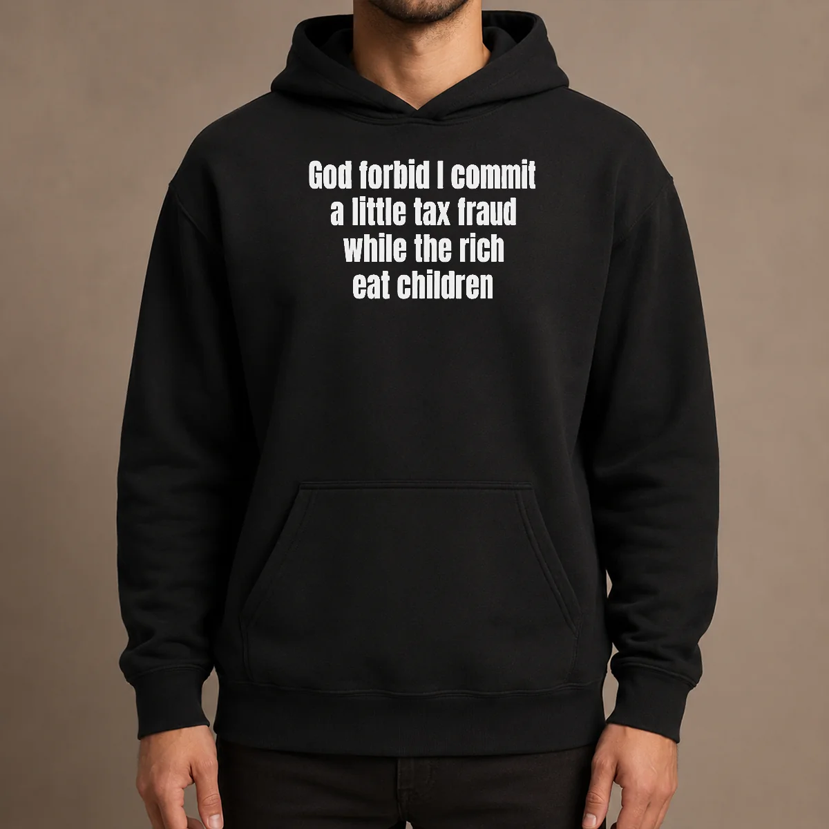 Good Top God Forbid I Commit A Little Tax Fraud While The Rich Eat Children Hoodie
