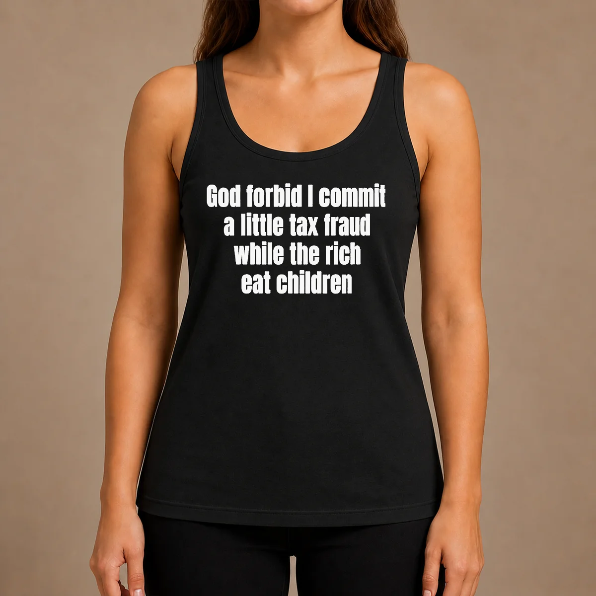 Good Top God Forbid I Commit A Little Tax Fraud While The Rich Eat Children Tank Top