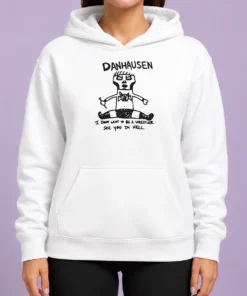 Happy Funny Danhausen I Dont Want To Be A Wrestler See You In Hell Hoodie