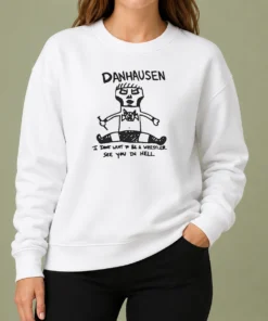 Happy Funny Danhausen I Dont Want To Be A Wrestler See You In Hell Sweater