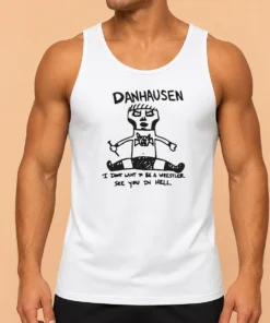 Happy Funny Danhausen I Dont Want To Be A Wrestler See You In Hell Tank Top