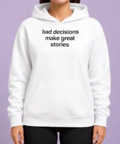 Happy Nice Bad Decisions Make Great Stories Life Motto Hoodie