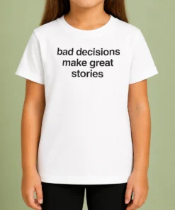 Happy Nice Bad Decisions Make Great Stories Life Motto Kids T-Shirt