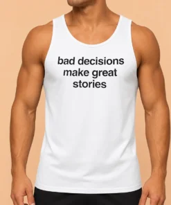 Happy Nice Bad Decisions Make Great Stories Life Motto Tank Top
